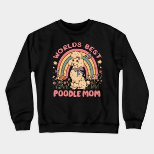 World's Best Poodle Mom Colorful Rainbow and Flowers Crewneck Sweatshirt